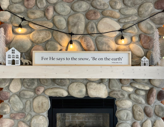 For He says to the snow, 'Be on the earth.' Job 37:6a - Wooden Scripture Sign